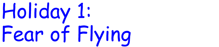 Holiday 1: Fear of Flying - title